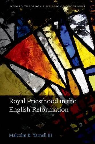 Imagen de archivo de Royal Priesthood in the English Reformation (Oxford Theology and Religion Monographs) a la venta por Mispah books