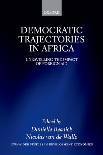 Democratic Trajectories in Africa: Unravelling the Impact of Foreign Aid (WIDER Studies in Development Economics) (9780199686285) by Resnick, Danielle; Van De Walle, Nicholas