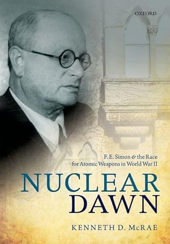 9780199687183: Nuclear Dawn: F. E. Simon and the Race for Atomic Weapons in World War II