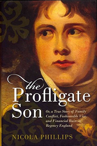 Beispielbild fr The Profligate Son: Or, a True Story of Family Conflict, Fashionable Vice, and Financial Ruin in Regency England zum Verkauf von WorldofBooks