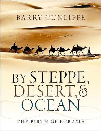 9780199689187: By Steppe, Desert, and Ocean: The Birth of Eurasia