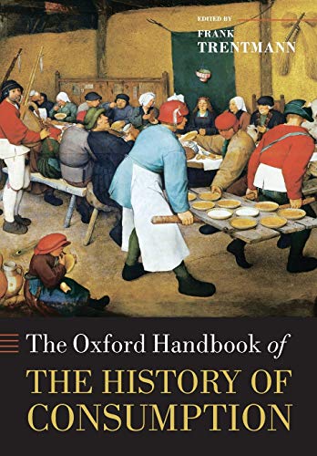 Stock image for The Oxford Handbook of the History of Consumption (Oxford Handbooks in History) for sale by WeBuyBooks