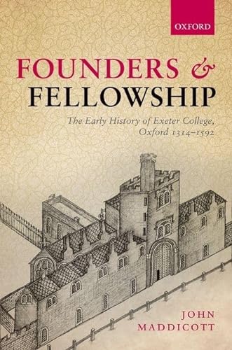 9780199689514: Founders and Fellowship: The Early History of Exeter College, Oxford, 1314-1592