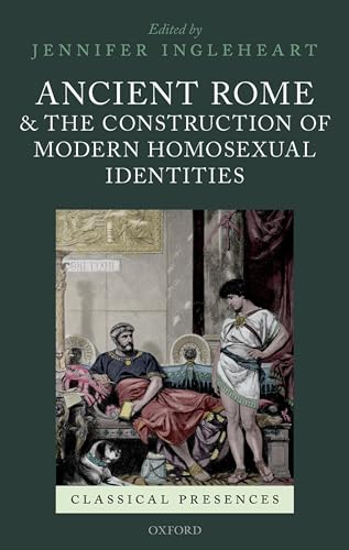 Stock image for Ancient Rome and the Construction of Modern Homosexual Identities (Classical Presences) for sale by Books From California