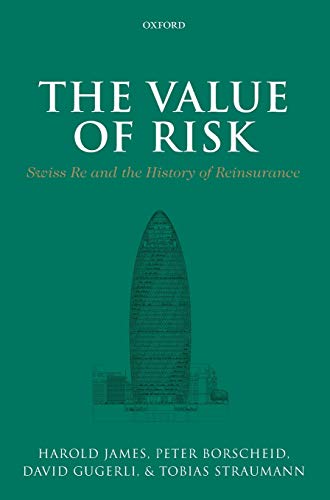 The Value of Risk: Swiss Re and the History of Reinsurance (9780199689804) by Borscheid, Peter; Gugerli, David; Straumann, Tobias