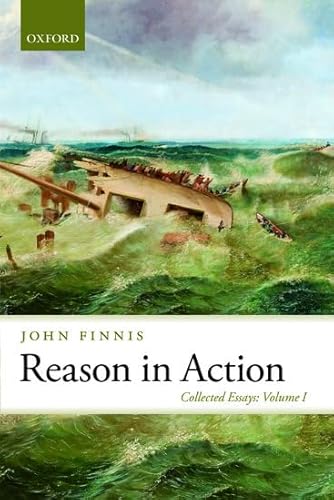 9780199689941: Reason in Action: Collected Essays Volume I: 01 (Collected Essays of John Finnis)