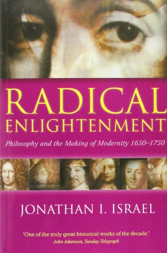 Radical Enlightenment : Philosophy and the Making of Modernity 1650-1750 - Israel, Jonathan I.