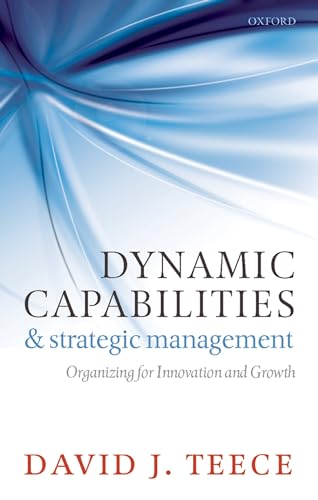 Stock image for Dynamic Capabilities and Strategic Management: Organizing for Innovation and Growth for sale by Irish Booksellers