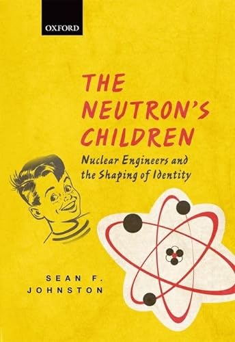 Stock image for The Neutron's Children: Nuclear Engineers and the Shaping of Identity for sale by ThriftBooks-Atlanta