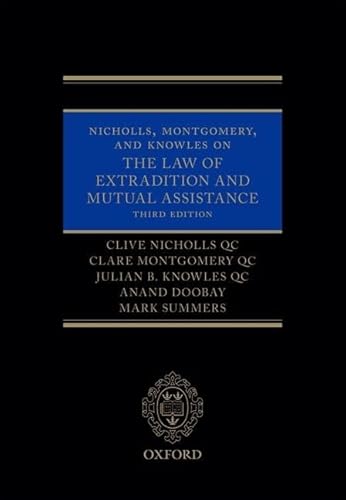 Nicholls, Montgomery, and Knowles on The Law of Extradition and Mutual Assistance (9780199692811) by Nicholls QC, Clive; Montgomery QC, Clare; Knowles QC, Julian B.; Doobay, Anand; Summers, Mark