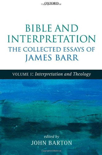 Bible and Interpretation: The Collected Essays of James Barr: Volume I: Interpretation and Theology (9780199692880) by Barr, James