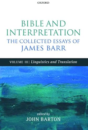 Beispielbild fr Bible and Interpretation: The Collected Essays of James Barr, Volume III: Linguistics and Translation zum Verkauf von killarneybooks