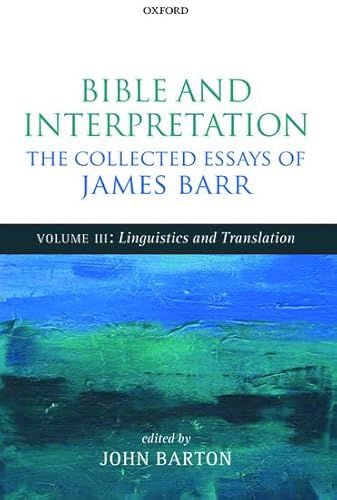 9780199692903: Bible and Interpretation: The Collected Essays of James Barr: Volume III: Linguistics and Translation: 03 (Bible Interpretation: The Collected Essays of James Barr)