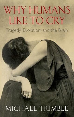 Why Humans Like to Cry: Tragedy, Evolution, and the Brain.