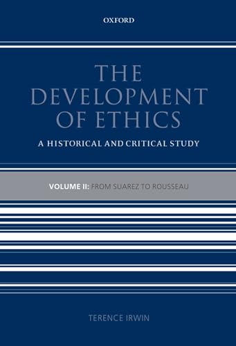 The Development of Ethics: A Historical and Critical StudyVolume II: From Suarez to Rousseau (9780199693863) by Irwin, Terence