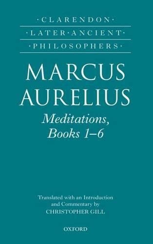 Marcus Aurelius: Meditations, Books 1-6 (Clarendon Later Ancient Philosophers) (9780199694839) by [???]