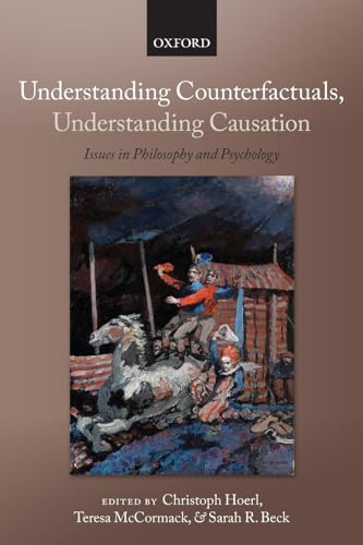 9780199695133: Understanding Counterfactuals, Understanding Causation: Issues in Philosophy and Psychology (Consciousness and Self-Consciousness) (Consciousness & Self-Consciousness Series)