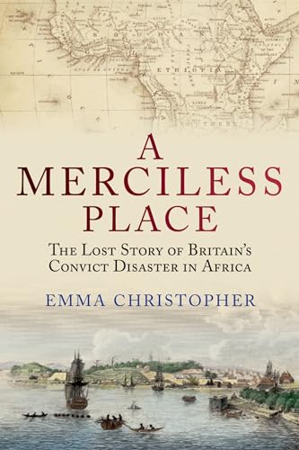 Stock image for A Merciless Place : The Lost Story of Britain's Convict Disaster in Africa for sale by Better World Books