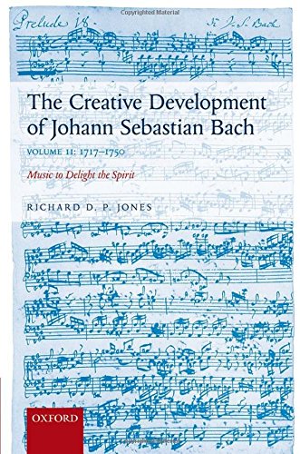 9780199696284: The Creative Development of Johann Sebastian Bach, Volume II: 1717-1750: Music to Delight the Spirit