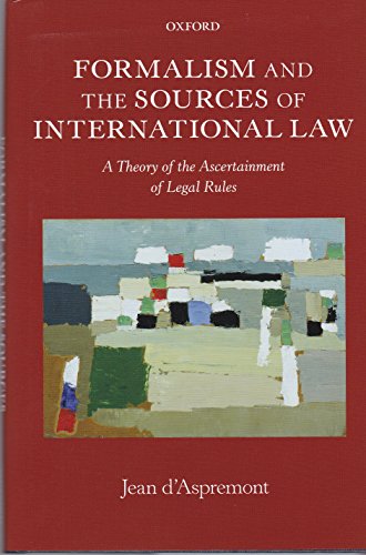 9780199696314: FORMALISM INTERNATIONAL LAW OMIL C: A Theory of the Ascertainment of Legal Rules (Oxford Monographs in International Law)