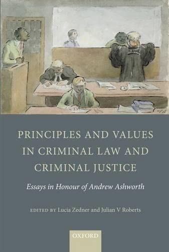 Principles and Values in Criminal Law and Criminal Justice: Essays in Honour of Andrew Ashworth (9780199696796) by Roberts, Julian V.; Zedner, Lucia