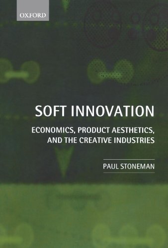 Beispielbild fr Soft Innovation: Economics, Product Aesthetics, and the Creative Industries zum Verkauf von Powell's Bookstores Chicago, ABAA