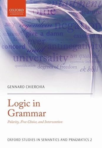 Beispielbild fr Chierchia, G: Logic in Grammar: Polarity, Free Choice, and Intervention (Oxford Studies in Semantics and Pragmatics) zum Verkauf von Buchpark