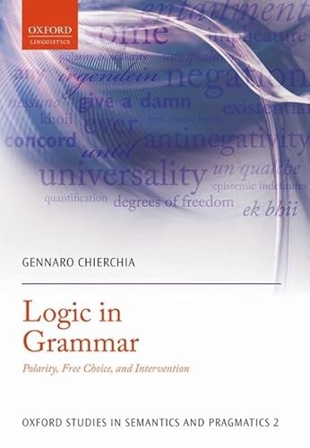 9780199697977: Logic in Grammar: Polarity, Free Choice, and Intervention (Oxford Studies in Semantics and Pragmatics)