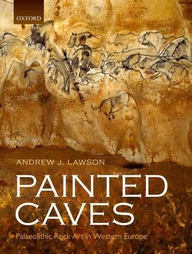 Painted Caves: Palaeolithic Rock Art in Western Europe (9780199698226) by Lawson, Andrew J.