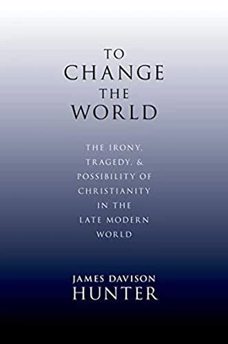 Beispielbild fr To Change the World : The Irony, Tragedy, and Possibility of Christianity in the Late Modern World zum Verkauf von Better World Books