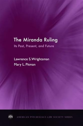 The Miranda Ruling: Its Past, Present, and Future (American Psychology-Law Society Series)