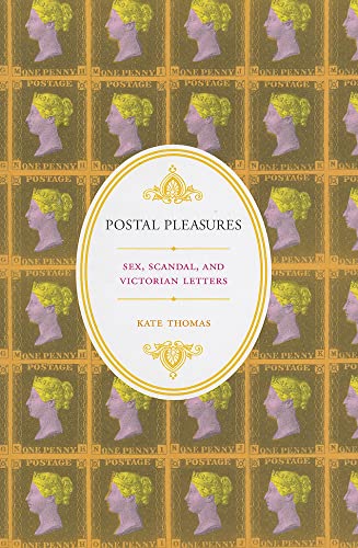 Postal Pleasures: Sex, Scandal, and Victorian Letters (9780199730919) by Thomas, Kate