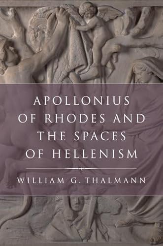 Apollonius of Rhodes and the Spaces of Hellenism (Classical Culture and Society) (9780199731572) by Thalmann, William G.