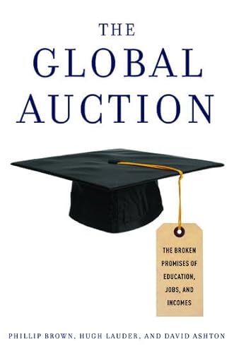 Beispielbild fr The Global Auction: The Broken Promises of Education, Jobs, and Incomes zum Verkauf von ThriftBooks-Dallas