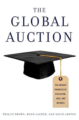 9780199731688: The Global Auction: The Broken Promises of Education, Jobs, and Incomes