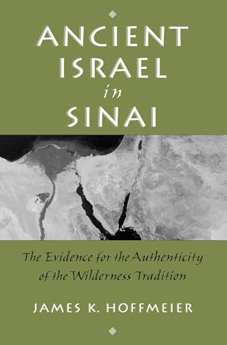 9780199731695: Ancient Israel in Sinai: The Evidence for the Authenticity of the Wilderness Tradition