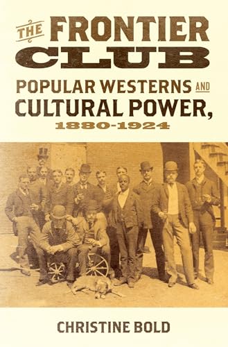 Beispielbild fr Frontier Club: Popular Westerns and Cultural Power, 1880-1924 zum Verkauf von Monster Bookshop