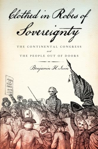 Stock image for Clothed in Robes of Sovereignty: The Continental Congress and the People Out of Doors for sale by 2nd Life Books