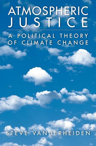 Imagen de archivo de Atmospheric Justice: A Political Theory of Climate Change a la venta por Blackwell's