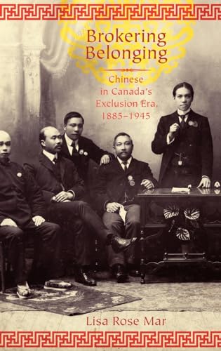 9780199733132: Brokering Belonging: Chinese in Canada's Exclusion Era, 1885-1945