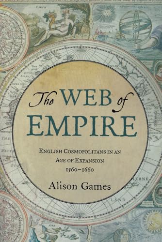 Imagen de archivo de The Web of Empire: English Cosmopolitans in an Age of Expansion, 1560-1660 a la venta por SecondSale