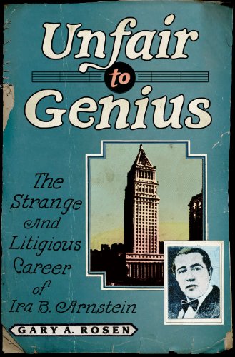 Beispielbild fr Unfair to Genius: The Strange and Litigious Career of Ira B. Arnstein zum Verkauf von Bellwetherbooks