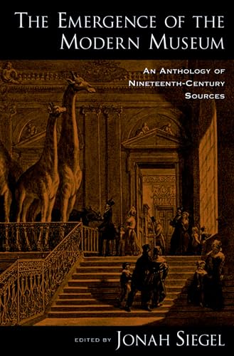 Imagen de archivo de The Emergence of the Modern Museum: An Anthology of Nineteenth-Century Sources a la venta por FARRAGO