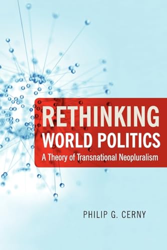 Rethinking World Politics: A Theory of Transnational Neopluralism (9780199733705) by Cerny, Philip G.