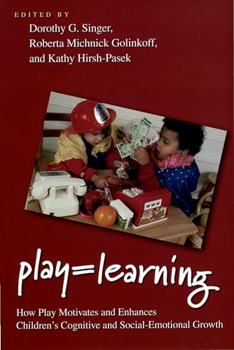 Play = Learning: How Play Motivates and Enhances Children's Cognitive and Social-Emotional Growth (9780199733828) by Singer, Dorothy; Michnick Golinkoff, Roberta; Hirsh-Pasek, Kathy