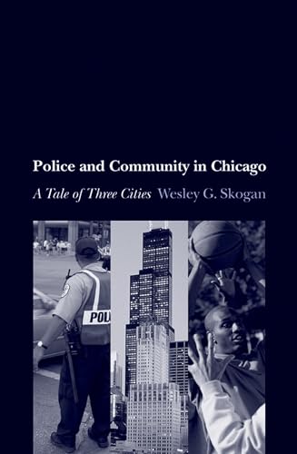 Police and Community in Chicago: A Tale of Three Cities (Studies in Crime and Public Policy) (9780199733835) by Skogan, Wesley G.