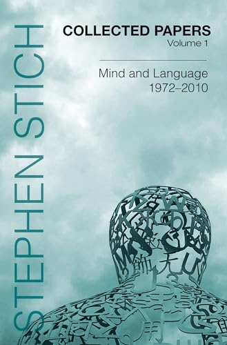Collected Papers, Volume 1: Mind and Language, 1972-2010 (Collected Papers: Stephen Stich) (9780199734108) by Stich, Stephen