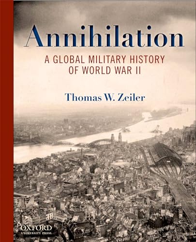 Imagen de archivo de Annihilation: A Global Military History of World War II a la venta por ThriftBooks-Atlanta