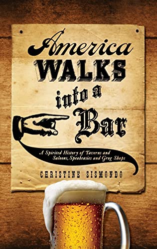 Stock image for America Walks into a Bar: A Spirited History of Taverns and Saloons, Speakeasies and Grog Shops for sale by Wonder Book