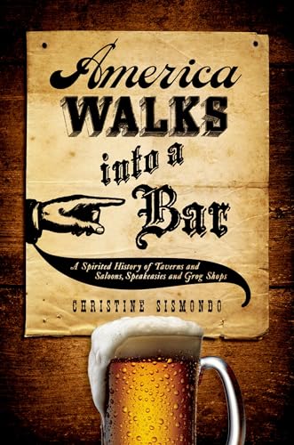 9780199734955: America Walks into a Bar: A Spirited History of Taverns and Saloons, Speakeasies and Grog Shops